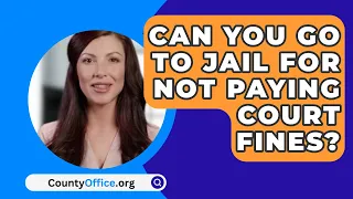 Can You Go To Jail For Not Paying Court Fines? - CountyOffice.org