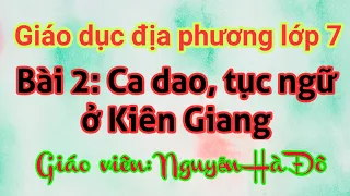 Bài 2 Giáo dục địa phương 7 - Ca dao tục ngữ ở kiên giang