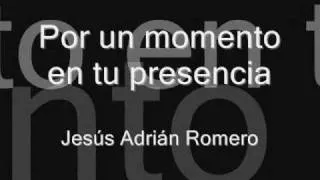 Jesús Adrián Romero - Por un momento en tu presencia (con letra)