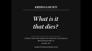 What is it that dies? | J. Krishnamurti