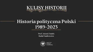 HISTORIA POLITYCZNA POLSKI 1989-2023 – cykl Kulisy historii odc. 149