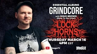 Grindcore Essential Albums debate with Doug Brown | LOCK HORNS (live stream archive)