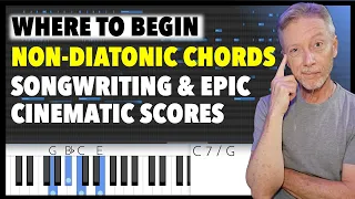 Where to Begin? Non-Diatonic chords for Songwriters and Epic Cinematic scores. Two Easy Tricks.