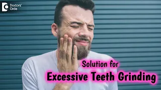 Best way to treat a patient with Bruxism|Excessive Teeth Grinding-Dr. Shahul Hameed|Doctors' Circle