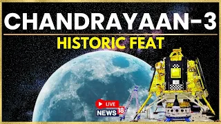 Chandrayaan 3 LIVE Moon Landing Video | Indian Lunar Exploration Mission | Lander Vikram | News18