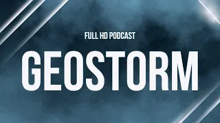 podcast: Geostorm (2017) - HD Full Movie Podcast Episode | Film Review