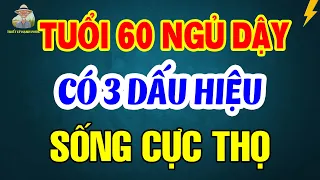 Tuổi 60 NGỦ DẬY Không Có 3 BIỂU HIỆN LẠ Này Thì Xin Chúc Mừng SỐNG RẤT THỌ | Triết Lý Hạnh Phúc