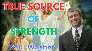 True Source of Strength - Paul Washer Sermons