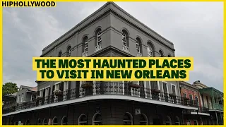 The Most Haunted Places To Visit In New Orleans