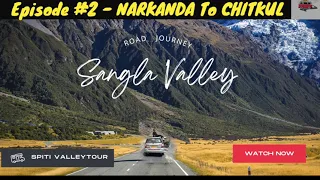 SPITI VALLEY TOUR | EP 2 -  NARKANDA TO CHITKUL VIA SANGLA VALLEY | LATEST SPITI CIRCUIT VIDEO