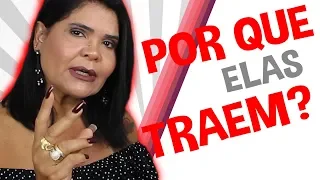 MOTIVOS QUE LEVAM ELAS A TRAIR! | Iara Nárdia