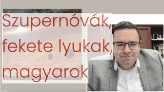 Szupernóvák, fekete lyukak, magyarok