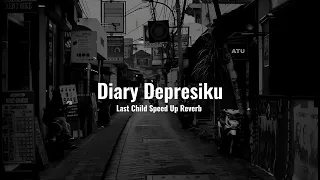 Diary Depresiku - Last Child (Speed Up Reverb)