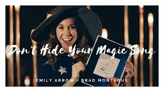 Don't Hide Your Magic - Emily Arrow & Brad Montague