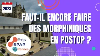 SFAR Rennes 2023 - Faut-il encore faire des morphiniques en postop ? -  Pr P LAVAND'HOMME - SFAR