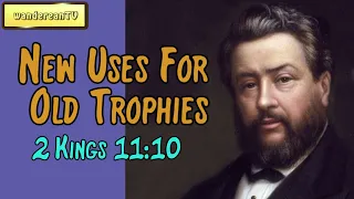 2 Kings 11:10  -  New Uses For Old Trophies || Charles Spurgeon’s Sermon