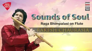 Sounds of Soul - Raga Bhimpalasi on Flute | Rakesh Chaurasia | Music Today