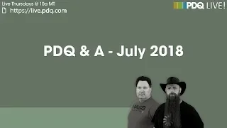 PDQ Live! : PDQ & A - July 2018