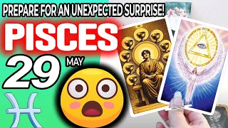 Pisces ♒ 😲PREPARE FOR AN UNEXPECTED SURPRISE❗🎁 horoscope for today MAY  29 2024 ♒ #Pisces tarot MAY