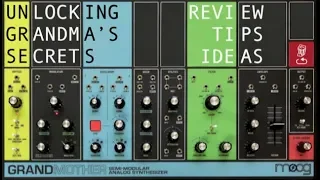 Unlocking Grandmother's Secrets: Review, ideas and tips for Moog's latest semi modular synth