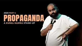 KUNAL KAMRA STAND UP - 2023 PART 4 | PROPAGANDA |