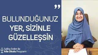 Bulunduğunuz Yer Sizinle Güzelleşsin | Saliha Erdim ile Aile Okulu