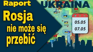 Raport Ukraina. Rosja nie może się przebić, 05.05 - 07.05.24.