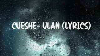 Cueshe-  Ulan (Lyrics)