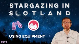 Stargazing in Scotland - How To See Stars Using Equipment - Ep.3