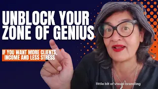 Unblock your Your Zone of Genius if you want more clients