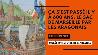 Conférence : : Ça s'est passé il y a 600 ans, le sac de Marseille par les Aragonais