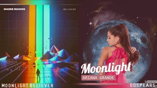 "MOONLIGHT BELIEVER" - Imagine Dragons & Ariana Grande (Mashup)