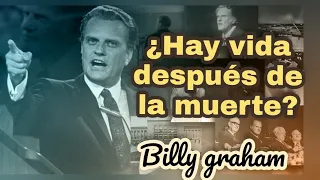 hay vida después de la muerte - Por Billy Graham