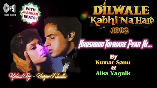 Khushboo Tumhare Pyar Ki,Dilwale Kabhi Na Hare,1992,With Jhankar Beat,Kumar Sanu, Alka Yagnik Mp3...