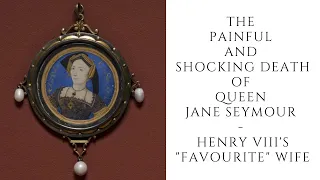 The PAINFUL And Shocking Death Of Queen Jane Seymour  - Henry VIII's "FAVOURITE" Wife