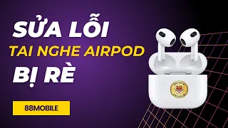 Hướng dẫn sửa lỗi tai nghe AirPod bị rè  I 88Mobile