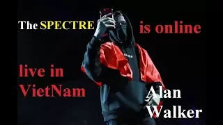 Alan walker -The SPECTRE is online! -live in HaNoi,VietNam 17/9/2017