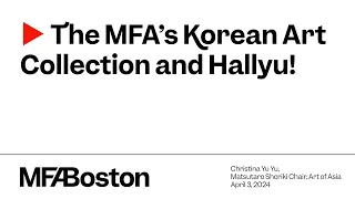 The MFA’s Korean Art Collection and Hallyu!