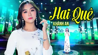 Hai Quê - Khánh An || Nhạc Trữ Tình Quê Hương Nghe Một Lần Nhớ Trọn Đời [Music Video]