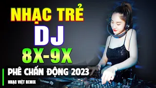 TOP NHẠC TRẺ REMIX 8X 9X MAX PHÊ 2023 - Nhạc Sàn Vũ Trường DJ Gái Xinh Chấn Động ▶ Cực Êm Tai 2023