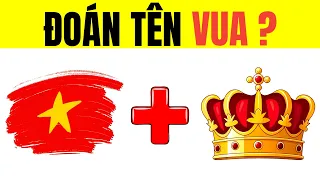 THỬ THÁCH : Đoán Tên VUA NỔI TIẾNG VIỆT NAM - Câu Đố Vui