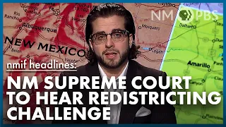 NMiF Headlines | NM Supreme Court to Hear Redistricting Challenge