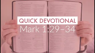 Keep Jesus Secret? | QUICK DEVOTIONAL | Mark 1:29–34