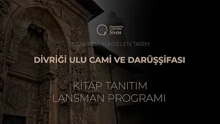 "Bozkırda Yükselen Tarih: Divriği Ulu Cami ve Darüşşifası"  Kitap ve Sergi Lansmanı. 21.06.2023