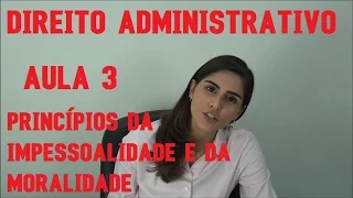 Princípios da Impessoalidade e da Moralidade - Direito Administrativo - Aula 3 - 2016