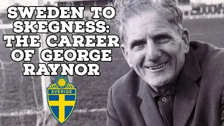 Sweden To Skegness-The Career Of George Raynor | AFC Finners | Football History Documentary