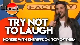 Try Not to Laugh | Horses With Sheriffs On Top of Them | Laugh Factory Stand Up Comedy
