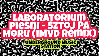 Laboratorium Pieśni - Sztoj Pa Moru (iMVD Remix) •°•∆ MR.GRAM∆•°•(UNDERGROUND MUSIC STATION)