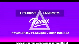 Noyan Aksoy Ft.Sevgim Yılmaz Bile Bile Remix ( LOKMAN KARACA )