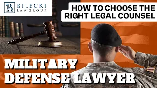 How to Choose a Military Defense Attorney | Bilecki Law Group